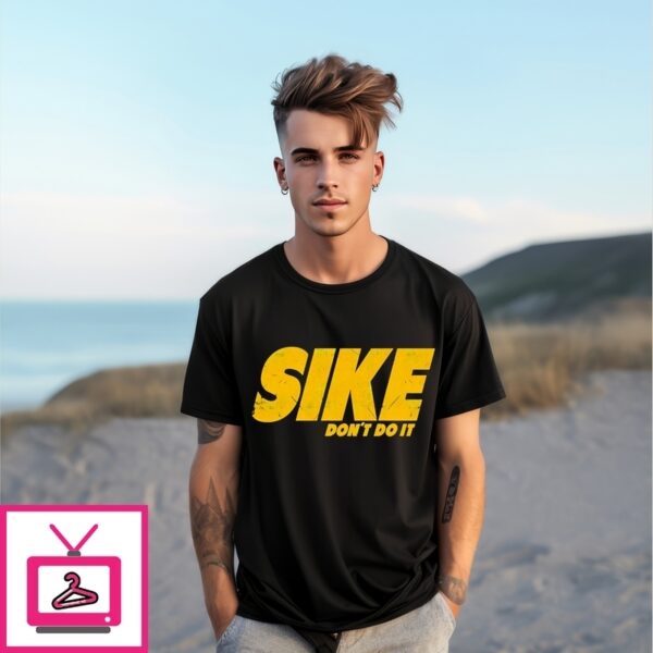 Sike Don’T Do It T-Shirt