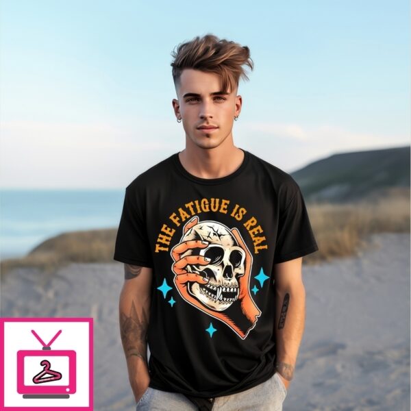 Skull The Fatigue Is Real T-Shirt