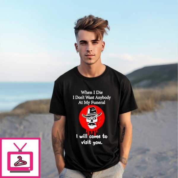 Skull When I Die I Won’T Want Anybody At My Funeral T-Shirt