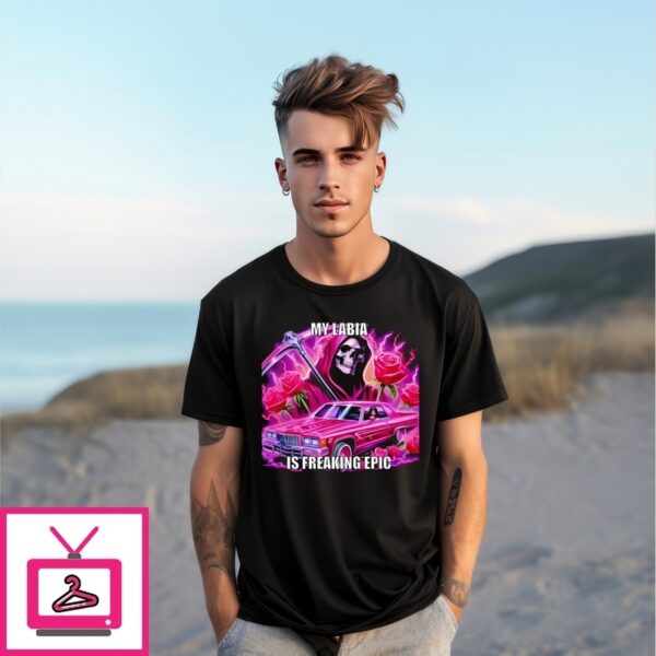 Skullerhood My Labia Is Freaking Epic T-Shirt