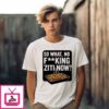 So What No Fucking Ziti Now T-Shirt