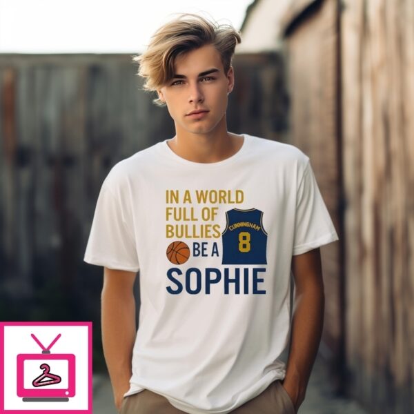 Sophie Cunningham  In A World Full Of Bullies Be A Sophie T-Shirt