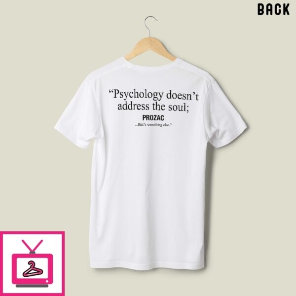Sopranos 99 Psychology Doesn’T Address The Soul Prozac That’S Something Else T-Shirt