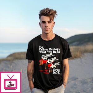 The Callous Daoboys Want You Dead T-Shirt