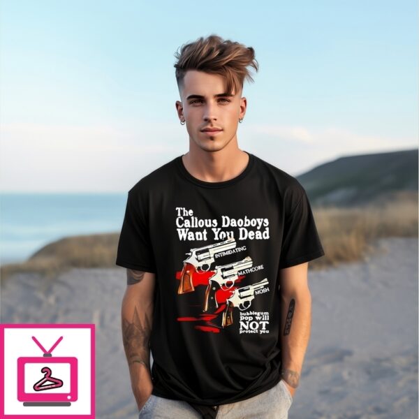 The Callous Daoboys Want You Dead T-Shirt