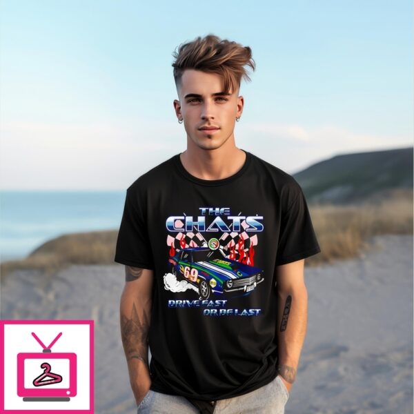 The Chats Drive Fast Or Be Last Graphic T-Shirt