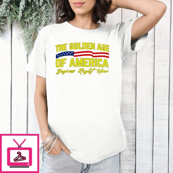 The Golden Age Of America Begins Right Now Shirt