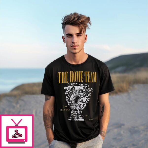 The Home Team The Crucible Of Life Vintage T-Shirt