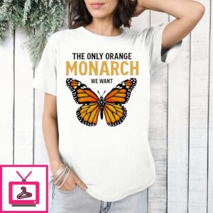 The Only Orange Monarch We Want Butterfly Shirt