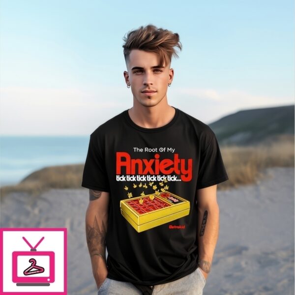 The Root Of My Anxiety Tick Tick Tick Tick Tick Tick T-Shirt