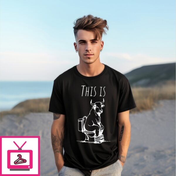 This Is Bullshit Bull Is Sitting On A Toilet T-Shirt
