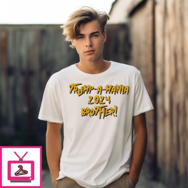 Trump A Mania 2024 Brother Hulk Hogan Rip T-Shirt