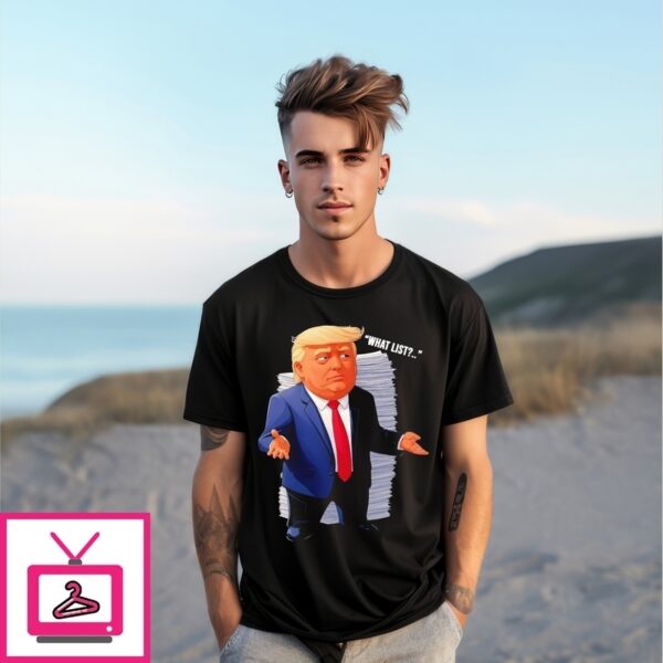 Trump What List T-Shirt