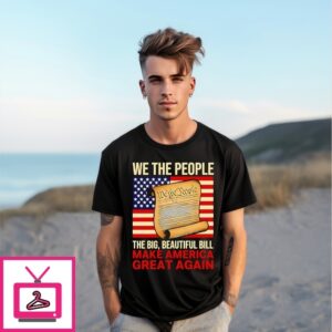 We The People The Big Beautiful Bill Make America Great Again T-Shirt
