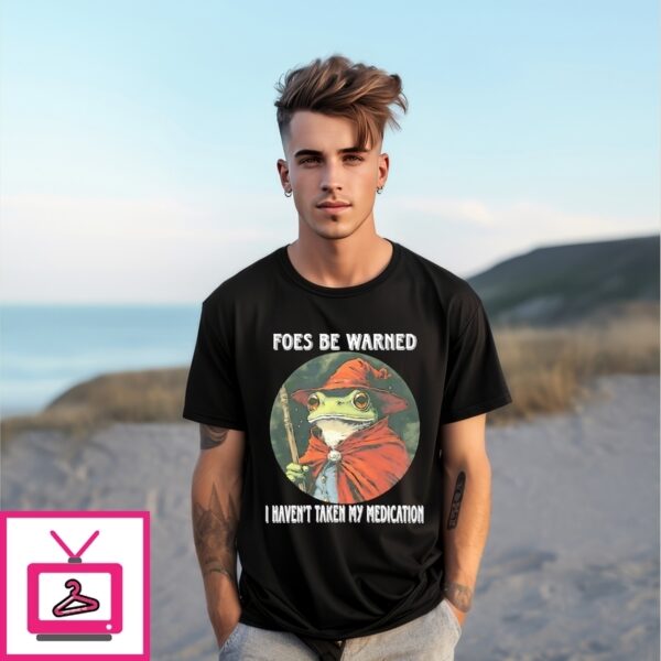 Wizard Frog Foes Be Warned I Haven’T Taken My Medication T-Shirt