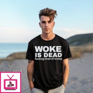 Woke Is Dead Fucking Tired Of Trump Political Slogan T-Shirt