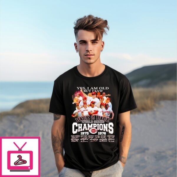 Yes I Am Old But I Saw Cincinnati Reds Back 2 Back World Series Champions Signatures T-Shirt
