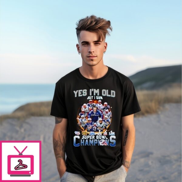 Yes I’M Old But I Saw New England Patriots Super Bowl Champions Signatures T-Shirt