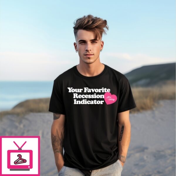 Your Favorite Recession Indicator T-Shirt