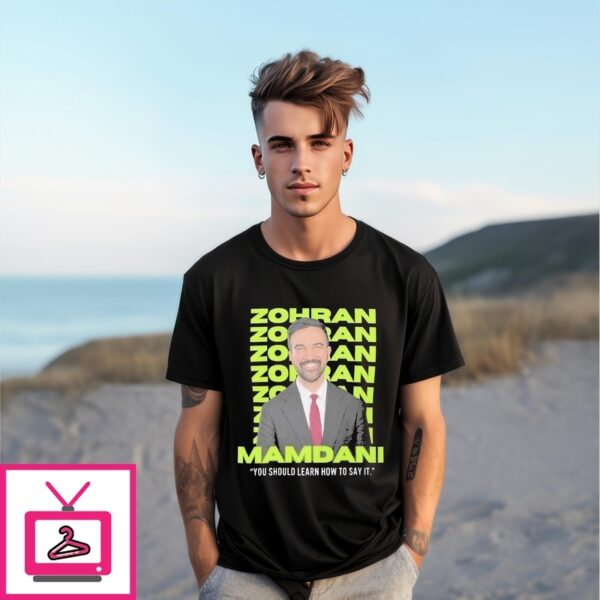 Zohran Mamdani You Should Learn How To Say It T-Shirt