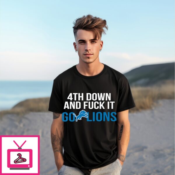 4Th Down And Fuck It Go Lions T-Shirt