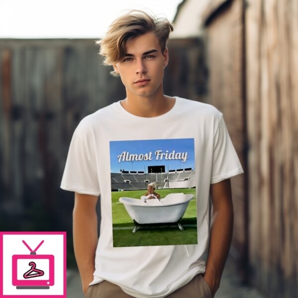 Almost Friday Dunne Bath Tub In Stadium T-Shirt