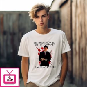 American Psycho Did You Know I’M Utterly Insane T-Shirt