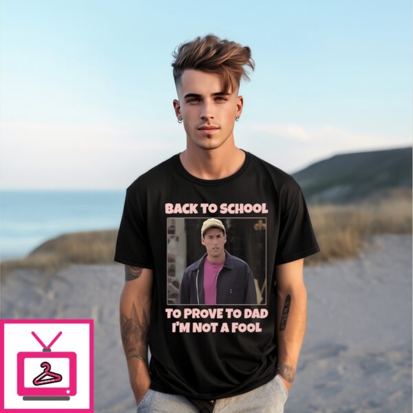 Back To School To Prove To Dad I’M Not Fool Billy Madison T-Shirt