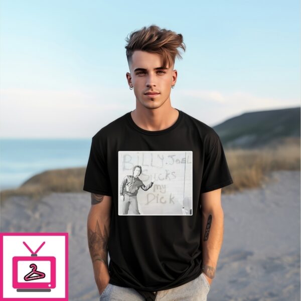 Billy Joel Sucks My Dick T-Shirt