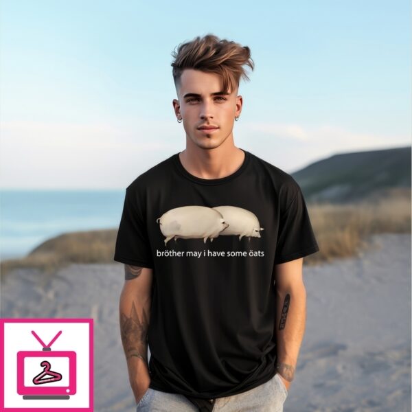 Brother May I Have Some Oats T-Shirt