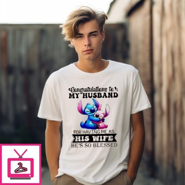 Congratulations To My Husband For Having Me As His Wife He’S So Blessed Stitch T-Shirt