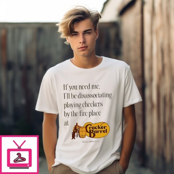Cracker Barrel If You Need Me I’Ll Be Dissociating Playing Checkers T-Shirt