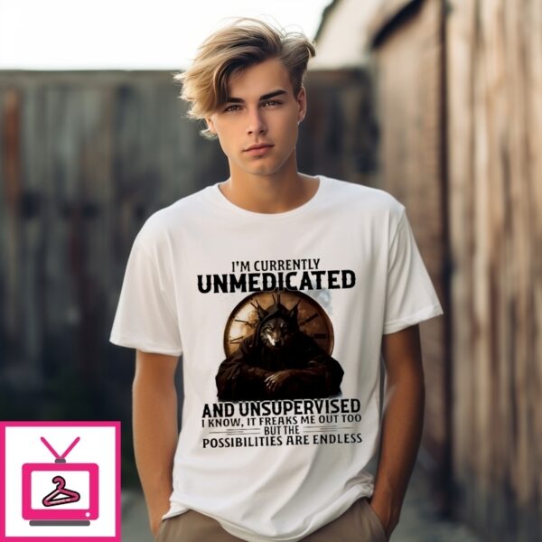 Death Wolf I’M Currently Unmedicated And Unsupervised T-Shirt