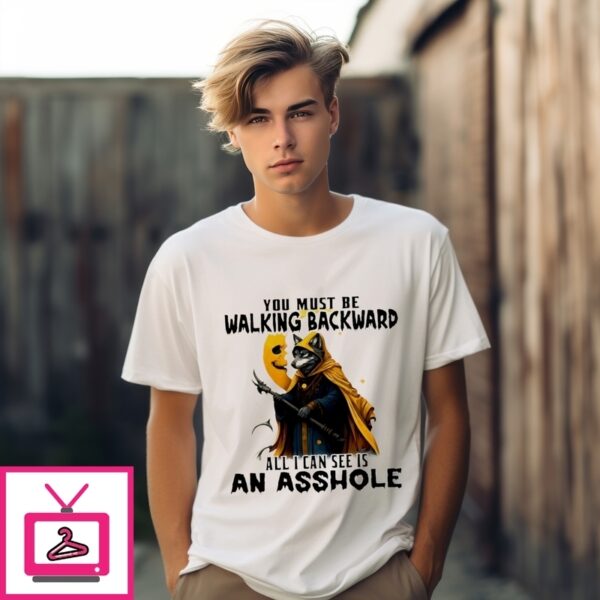 Death Wolf You Must Be Walking Backward All I Can See Is An Asshole T-Shirt