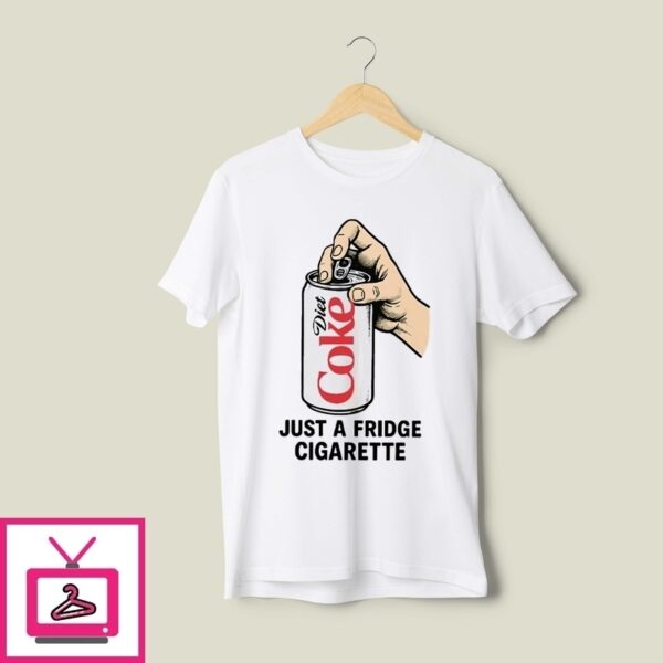 Diet Coke Just A Fridge Cigarette T-Shirt
