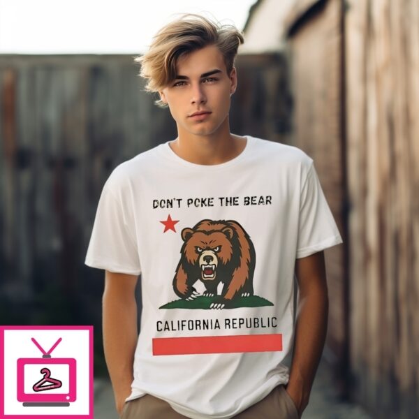 Don’T Poke The Bear California Republic Flag Political Protest T-Shirt