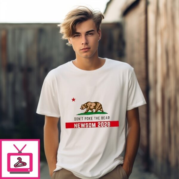 Don’T Poke The Bear Newsom 2028 T-Shirt