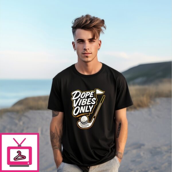 Dope Vibes Only Golf T-Shirt