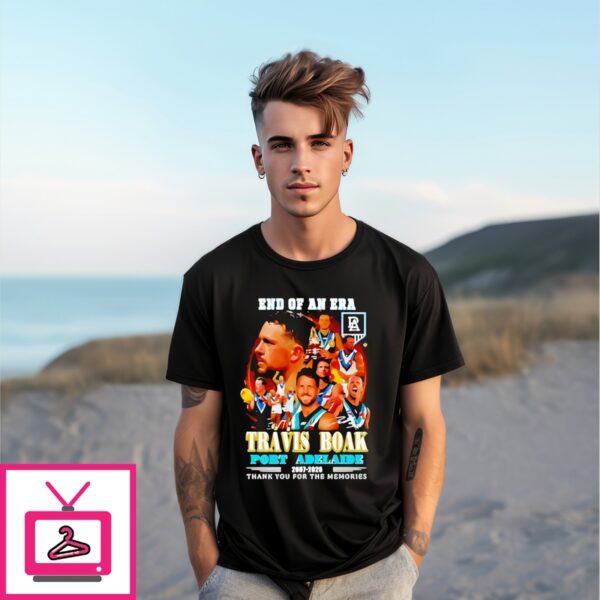 End Of An Era Travis Boak Port Adelaide 2007 2025 Thank You For The Memories T-Shirt