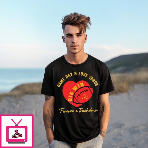 Game Day And Love Songs Big Win Forever A Touchdown T-Shirt