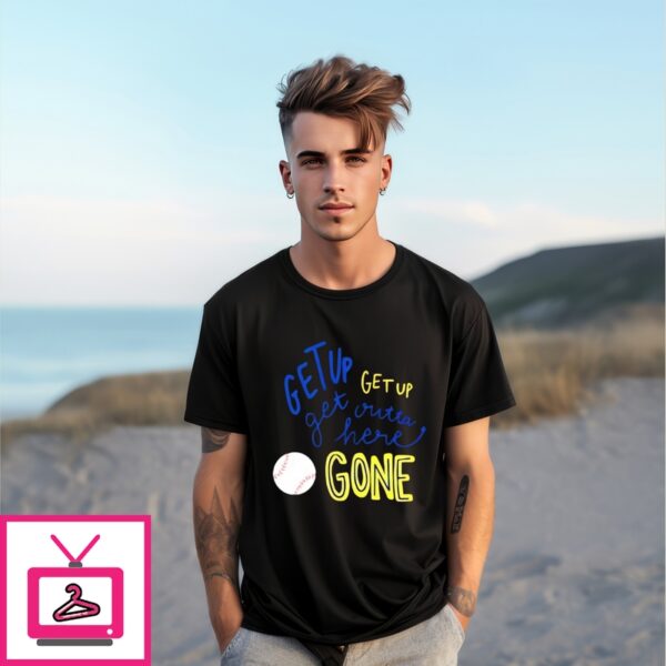 Get Up Get Up Get Outta Here Gone Baseball Shirt