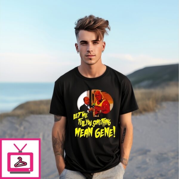 Hulk Hogan Let Me Tell You Something Mean Gene T-Shirt