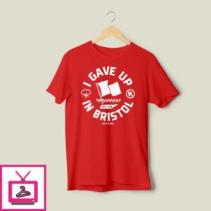 I Gave Up In Bristol Atl- Cin T-Shirt