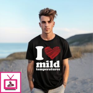 I Love Mild Temperatures T-Shirt