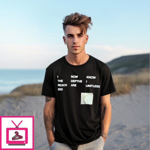 I Now Know The Depths I Reach Are Limitless T-Shirt