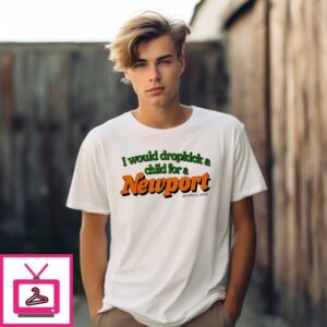 I Would Dropkick A Child For A Newport Menthol King T-Shirt
