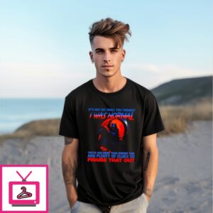 It’S Not My Fault You Thought I Was Normal Figure That Out Death Wolf T-Shirt