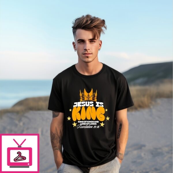 Jesus Is King King Of Kings And Lord Of Lords T-Shirt