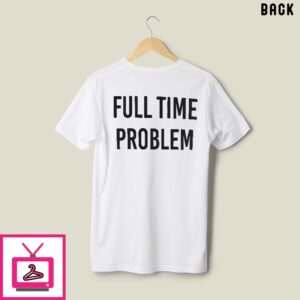 Kyle Larson Part-Time Effort Full Time Problem T-Shirt
