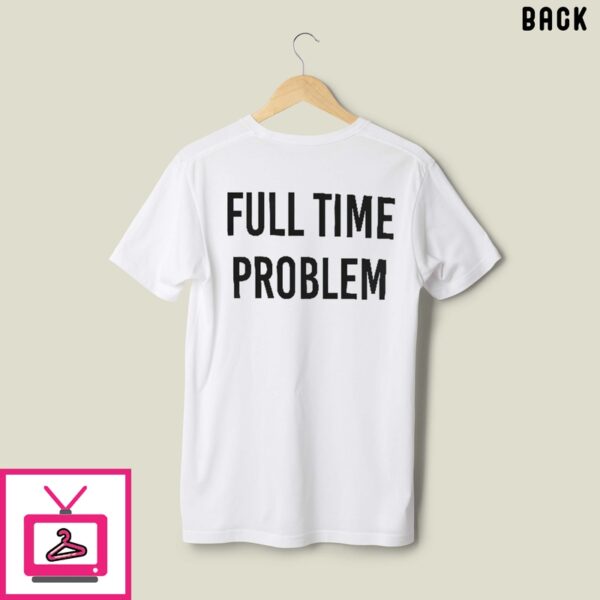 Kyle Larson Part-Time Effort Full Time Problem T-Shirt